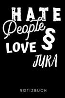 HATE PEOPLE LOVE JURA NOTIZBUCH: A5 52 WOCHEN KALENDER  zum Jura Studium | Notizbuch für Rechts-studenten Anwälte | witziger Spruch zum Abitur | Studienbeginn | Erstes Semester (German Edition) B083XQ6T32 Book Cover