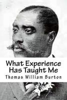 What Experience Has Taught Me; an Autobiography of Thomas William Burton .. 1014958571 Book Cover