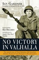 No Victory in Valhalla: The untold story of Third Battalion 506 Parachute Infantry Regiment from Bastogne to Berchtesgaden 1472801334 Book Cover