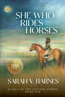 She Who Rides Horses: A Saga of the Ancient Steppe, Book One 1736967339 Book Cover