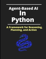 Agent-Based AI in Python: A Framework for Reasoning, Planning, and Action B0GDZLRP8H Book Cover
