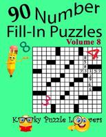 Number Fill-In Puzzles, Volume 8, 90 Puzzles 1097948919 Book Cover