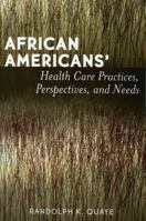 African Americans' Health Care Practices, Perspectives, And Needs 0761830235 Book Cover