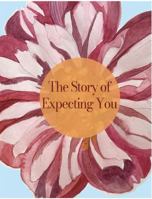 The Story of Expecting You: The Pregnancy Journal Memory Book that Tells the Story of Growing You 1955034095 Book Cover