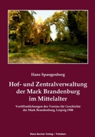 Hof- und Zentralverwaltung der Mark Brandenburg im Mittelalter: Veröffentlichungen des Vereins für Geschichte der Mark Brandenburg, Leipzig 1908 3883722421 Book Cover