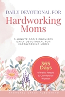 Daily Devotional For Hardworking Moms: 5-Minute of God's Promises Daily Devotional for Hardworking Moms (365 Days of Faith, Peace, & Comfort for Women) 1966232195 Book Cover