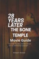 28 YEARS LATER: THE BONE TEMPLE MOVIE GUIDE: “Survival, Secrets, and the Untold Stories Behind the Outbreak”. B0G434N1KW Book Cover