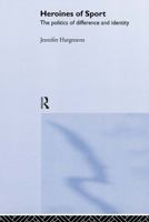 Heroines of Sport: The Politics of Difference and Identity 0415228484 Book Cover
