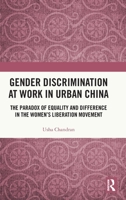 Gender Discrimination at Work in Urban China: The Paradox of Equality and Difference in the Women's Liberation Movement 103240423X Book Cover