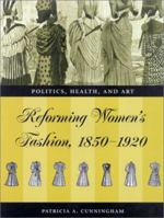 Reforming Women's Fashion, 1850-1920: Politics, Health, and Art 0873387422 Book Cover