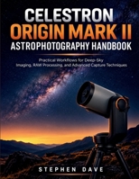 Celestron Origin Mark II Astrophotography Handbook: Practical Workflows for Deep-Sky Imaging, RAW Processing, and Advanced Capture Techniques B0HGJX4H36 Book Cover