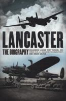 Lancaster: The Biography. Tony Iveson with Brian Milton 0233003177 Book Cover