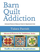 Barn Quilt Addiction: Advanced Patterns & Resource Guide for Experienced Artist B08MSSD5WW Book Cover