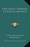 New essays towards a critical method. by John Mackinnon Robertso 1147056218 Book Cover