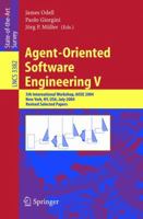 Agent-Oriented Software Engineering V: 5th International Workshop, AOSE 2004, New York, NY, USA, July 2004, Revised Selected Papers (Lecture Notes in Computer Science) 3540242864 Book Cover