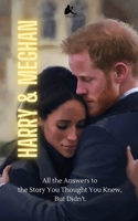 Harry & Meghan: All the Answers to the Story You Thought You Knew, But Didn't B0BW384Q43 Book Cover