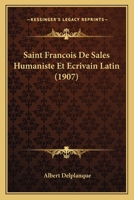 Saint Francois De Sales Humaniste Et Ecrivain Latin (1907) 1147649766 Book Cover