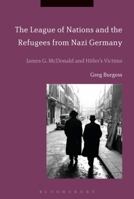 The League of Nations and the Refugees from Nazi Germany: James G. McDonald and Hitler's Victims 1350067121 Book Cover