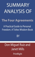 Summary Analysis Of The Four Agreements: A Practical Guide to Personal Freedom. A Toltec Wisdom Book By Don Miguel Ruiz and Janet Mills B08FTM73SX Book Cover
