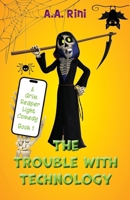 The Trouble with Technology: A Grim Reaper Light Comedy (Book 1) 1956496459 Book Cover