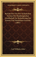 Bericht Der Von Der Technischen Section Der Hamburgischen Gesellschaft Zur Beforderung Der Kunste Und Nutzlichen Gewerbe (1861) 1160717559 Book Cover