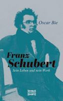 Franz Schubert - Sein Leben Und Sein Werk 3958015026 Book Cover