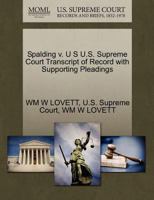 Spalding v. U S U.S. Supreme Court Transcript of Record with Supporting Pleadings 1270296787 Book Cover