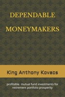 Dependable Moneymakers: investments in profitable mutual funds for retirement prosperity B0CSKFXL9V Book Cover