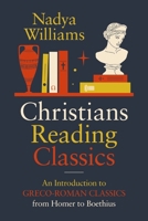 Christians Reading Classics: An Introduction to Greco-Roman Classics from Homer to Boethius 0310171075 Book Cover