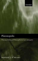 Platonopolis: Platonic Political Philosophy in Late Antiquity 0199257582 Book Cover