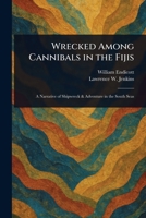 Wrecked Among Cannibals in the Fijis 1025249739 Book Cover