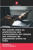 Um estudo sobre as preferências dos consumidores em relação aos sistemas de pagamento online na Índia (Portuguese Edition) 6209813836 Book Cover