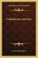 Catholicism And Sex 1432585827 Book Cover