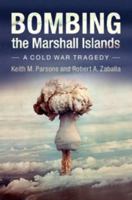 Nuclear Testing and the Cold War: Bombing the Marshall Islands 1107697905 Book Cover