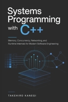 Systems Programming with C++: Memory, Concurrency, Networking, and Runtime Internals for Modern Software Engineering B0GZHGSVV1 Book Cover