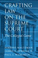 Crafting Law on the Supreme Court: The Collegial Game 0521783941 Book Cover