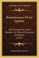 Reminiscences Of An Agitator: With A Diagnosis And A Remedy For Present Economic Conditions 1104373890 Book Cover