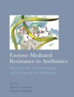 Enzyme-mediated Resistance to Antibiotics: Mechanisms, Dissemination, and Prospects for Inhibition 1555813038 Book Cover