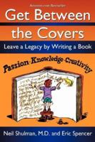 Get Between the Covers: Leave a Legacy by Writing a Book 1600373151 Book Cover