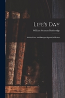Life's Day: Guide-posts and Danger-signals in Health 1013750497 Book Cover