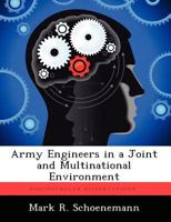 Army Engineers in a Joint and Multinational Environment 1249498716 Book Cover