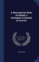 A Marriage Has Been Arranged, a Duologue; A Comedy in One Act 1175680621 Book Cover