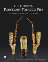 The European Porcelain Tobacco Pipe: Illustrated History for Collectors 0764346466 Book Cover