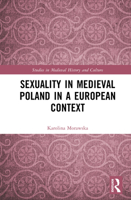 Sexuality in Medieval Poland in a European Context (Studies in Medieval History and Culture) 1032548908 Book Cover