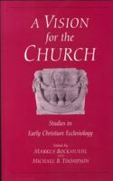 Vision for the Church: Studies in Early Christian Ecclesiology 0567085791 Book Cover