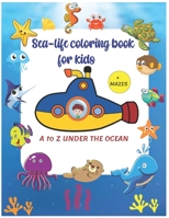 Sea life: Sea life coloring book for kids: A Funny and Educational Ocean Coloring Book for Kids Ages 6-10 including MAZES: A to B08FSJ1Q19 Book Cover