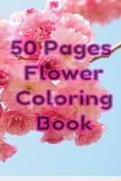 50 Pages Flower Coloring Book: Flowers Coloring Pages For Adults And Kids B08QWH3DBW Book Cover