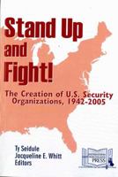 Stand Up and Fight! The Creation of U.S. Security Organizations, 1942-2005 1584876786 Book Cover