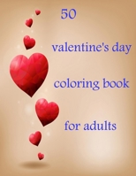 50 valentine's day coloring book for adults: Coloring Book Featuring Romantic, Beautiful and Fun Valentine's Day Designs for Stress and Relaxation B08TLD14ZD Book Cover