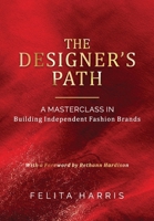 Designer's Path : A Masterclass in How Independent Brands Can Build, Scale, and Succeed in Today's Industry 1967674280 Book Cover